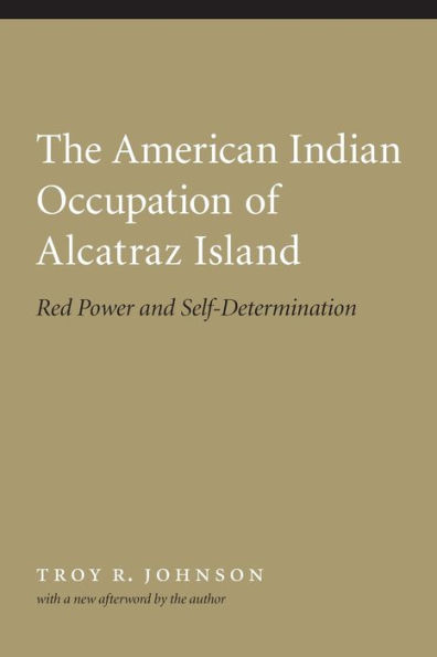The American Indian Occupation of Alcatraz Island: Red Power and Self-Determination