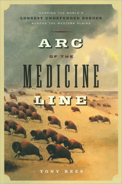 Arc of the Medicine Line: Mapping the World's Longest Undefended Border across the Western Plains