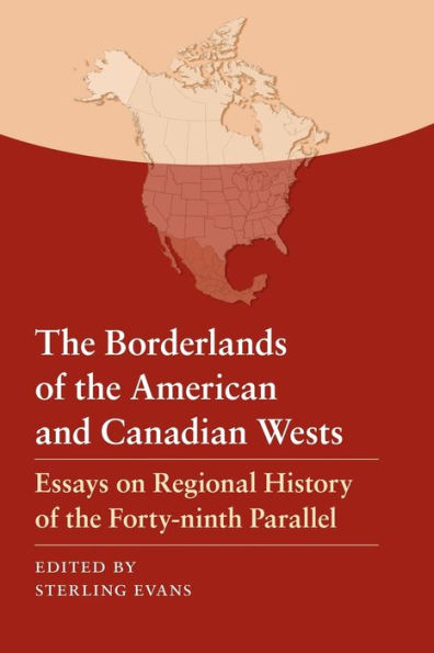 The Borderlands of the American and Canadian Wests: Essays on Regional History of the Forty-ninth Parallel