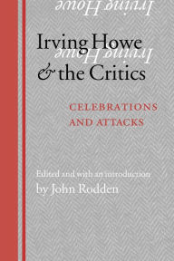 Title: Irving Howe and the Critics: Celebrations and Attacks, Author: John Rodden