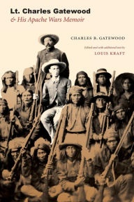 Title: Lt. Charles Gatewood & His Apache Wars Memoir, Author: Charles B. Gatewood