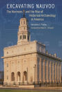 Excavating Nauvoo: The Mormons and the Rise of Historical Archaeology in America
