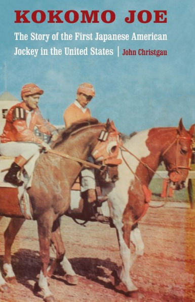 Kokomo Joe: The Story of the First Japanese American Jockey in the United States