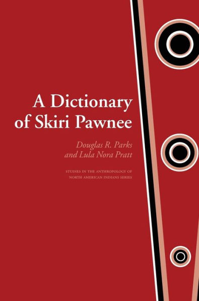 A Dictionary of Skiri Pawnee by Douglas R. Parks, Lula Nora Pratt ...