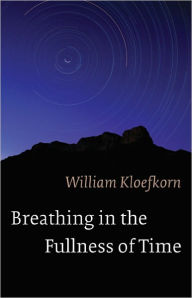 Title: Breathing in the Fullness of Time, Author: William Kloefkorn