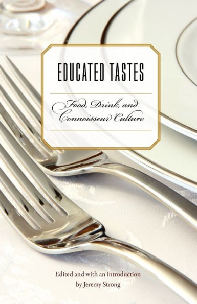 Educated Tastes: Food, Drink, and Connoisseur Culture