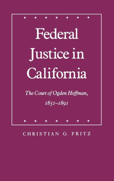 Federal Justice in California: The Court of Ogden Hoffman, 1851-1891