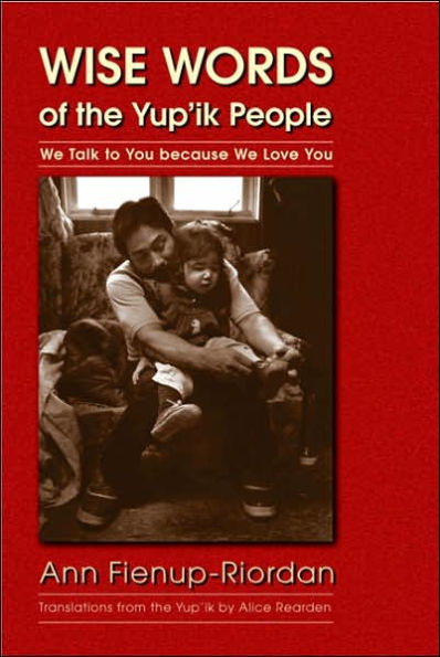 Wise Words of the Yup'ik People: We Talk to You because We Love You