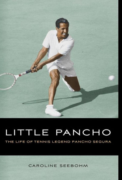 Little Pancho: The Life of Tennis Legend Pancho Segura