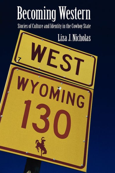 Becoming Western: Stories of Culture and Identity in the Cowboy State