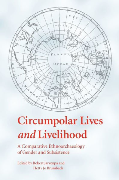 Circumpolar Lives and Livelihood: A Comparative Ethnoarchaeology of Gender and Subsistence