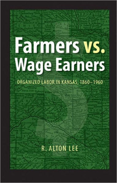 Farmers vs. Wage Earners: Organized Labor in Kansas, 1860-1960