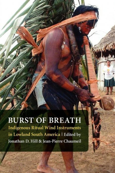 Burst of Breath: Indigenous Ritual Wind Instruments Lowland South America