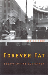 Title: Forever Fat: Essays by the Godfather, Author: Lee Gutkind