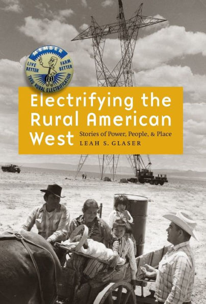 Electrifying the Rural American West: Stories of Power, People, and Place