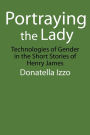 Portraying the Lady: Technologies of Gender in the Short Stories of Henry James