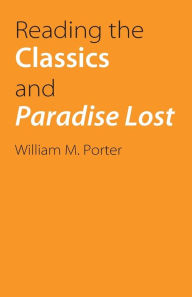 Title: Reading the Classics and Paradise Lost, Author: William Porter