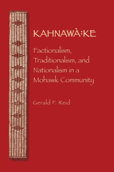 Kahnawà:ke: Factionalism, Traditionalism, and Nationalism in a Mohawk Community