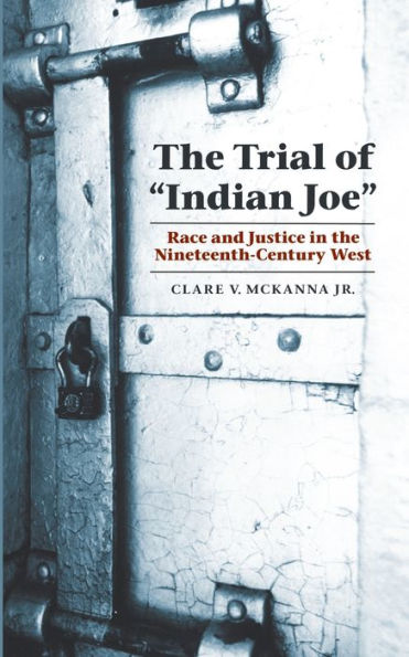 The Trial of "Indian Joe": Race and Justice in the Nineteenth-Century West