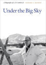 Under the Big Sky: A Biography of A. B. Guthrie Jr.
