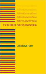 Title: Writing Indian, Native Conversations, Author: John Lloyd Purdy