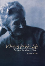 Title: Writing for Her Life: The Novelist Mildred Walker, Author: Ripley Hugo