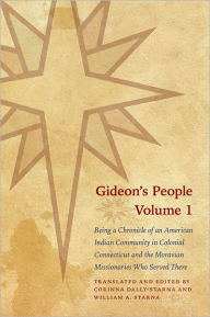 Title: Gideon's People, 2-volume set: Being a Chronicle of an American Indian Community in Colonial Connecticut and the Moravian Missionaries Who Served There, Author: William A. Starna