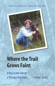 Title: Where the Trail Grows Faint: A Year in the Life of a Therapy Dog Team, Author: Lynne Hugo