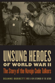 Title: Unsung Heroes of World War II: The Story of the Navajo Code Talkers, Author: Deanne Durrett