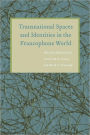 Transnational Spaces and Identities in the Francophone World