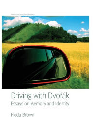 Title: Driving with Dvorak: Essays on Memory and Identity, Author: Fleda Brown