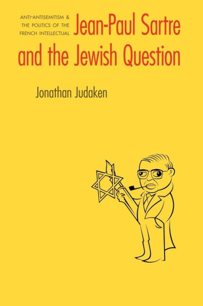 Jean-Paul Sartre and The Jewish Question: Anti-antisemitism and the Politics of the French Intellectual