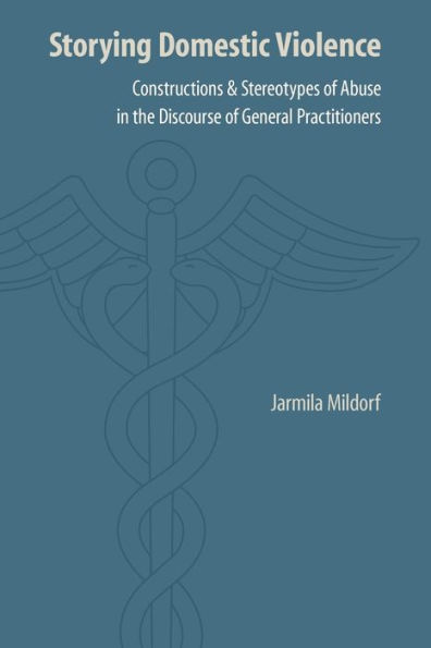 Storying Domestic Violence: Constructions and Stereotypes of Abuse in the Discourse of General Practitioners