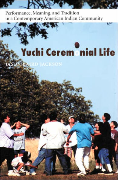 Yuchi Ceremonial Life: Performance, Meaning, and Tradition in a Contemporary American Indian Community