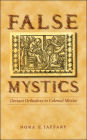 False Mystics: Deviant Orthodoxy in Colonial Mexico / Edition 1