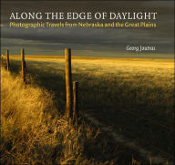 Title: Along the Edge of Daylight: Photographic Travels from Nebraska and the Great Plains, Author: Georg Joutras