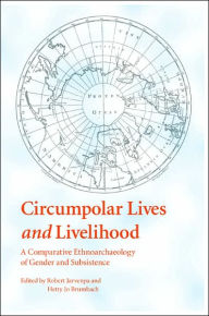 Title: Circumpolar Lives and Livelihood: A Comparative Ethnoarchaeology of Gender and Subsistence, Author: Hetty Jo Brumbach