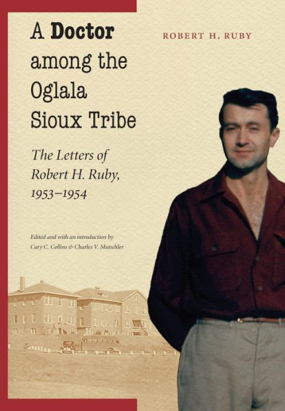 A Doctor among The Oglala Sioux Tribe: Letters of Robert H. Ruby, 1953-1954