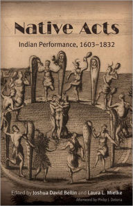 Title: Native Acts: Indian Performance, 1603-1832, Author: Joshua David Bellin