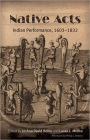 Native Acts: Indian Performance, 1603-1832