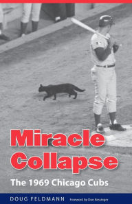 Title: Miracle Collapse: The 1969 Chicago Cubs, Author: Doug Feldmann