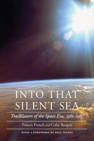 Title: Into That Silent Sea: Trailblazers of the Space Era, 1961-1965, Author: Francis French