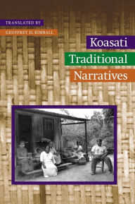 Title: Koasati Traditional Narratives, Author: Geoffrey D. Kimball