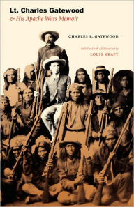 Title: Lt. Charles Gatewood & His Apache Wars Memoir / Edition 1, Author: Charles B. Gatewood