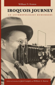 Title: Iroquois Journey: An Anthropologist Remembers, Author: William N. Fenton