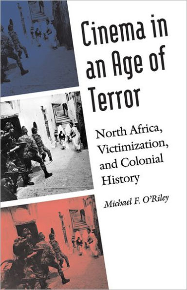 Cinema an Age of Terror: North Africa, Victimization, and Colonial History