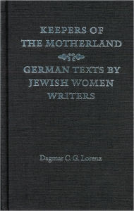 Title: Keepers of the Motherland: German Texts by Jewish Women Writers, Author: Dagmar C. G. Lorenz