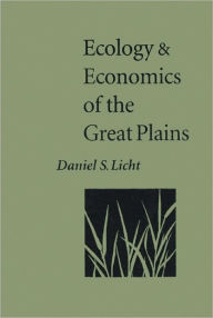 Title: Ecology and Economics of the Great Plains, Author: Daniel S. Licht