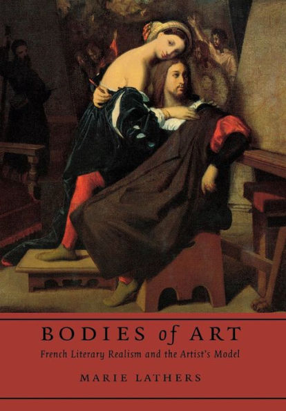 Bodies of Art: French Literary Realism and the Artist's Model