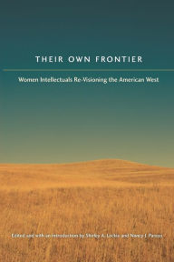 Title: Their Own Frontier: Women Intellectuals Re-Visioning the American West, Author: Shirley Anne Leckie